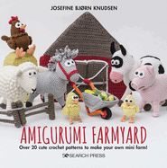 Amigurumi Farmyard: Over 20 Cute Crochet Patterns to Make Your Own Mini Farm!