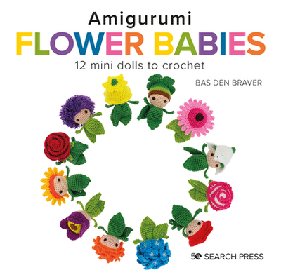 Amigurumi Flower Babies: 12 Mini Dolls to Crochet - den Braver, Bas