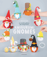 Amigurumi Gnomes: 24 Crochet Patterns for Every Season