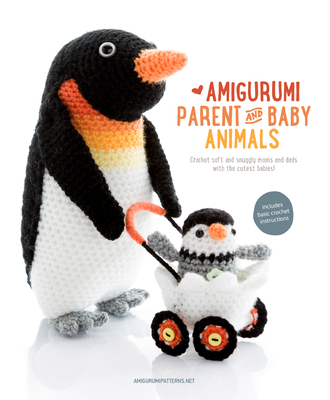 Amigurumi Parent and Baby Animals: Crochet Soft and Snuggly Moms and Dads with the Cutest Babies! - Amigurumipatterns.net