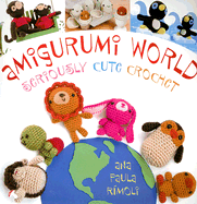 Amigurumi World: Seriously Cute Crochet - Rimoli, Ana Paula