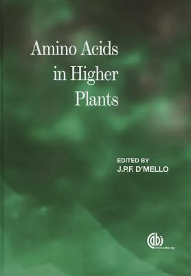 Amino Acids in Higher Plants - Osuji, G (Contributions by), and D'Mello, J P F (Editor), and Raychaudhuri, A (Contributions by)