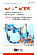 Amino Acids: Insights and Roles in Heterocyclic Chemistry: Volume 2: Hydantoins, Thiohydantoins, and 2,5-Diketopiperazines