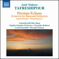 Amir Mahyar Tafreshipour: Persian Echoes (Concerto for Harp and Orchestra); Lucid Dreams; Yearning in C - Adi Tal (cello); Christopher O'Neal (oboe); Crash Ensemble; Darragh Morgan (violin); Gabriella Dall'Olio (harp);...