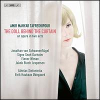 Amir Mahyar Tafreshipour: The Doll Behind the Curtain - Elenor Wiman (mezzo-soprano); Jakob Bloch Jespersen (bass baritone); Jonathan von Schwanenflgel (tenor);...