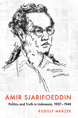 Amir Sjarifoeddin: Politics and Truth in Indonesia, 1907-1948 - Mrzek, Rudolf