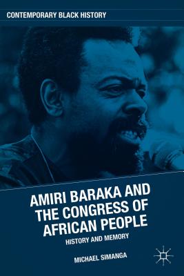 Amiri Baraka and the Congress of African People: History and Memory - Simanga, M