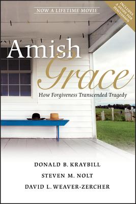 Amish Grace: How Forgiveness Transcended Tragedy - Kraybill, Donald B, and Nolt, Steven M, and Weaver-Zercher, David L