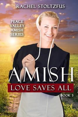 Amish Love Saves All - Stoltzfus, Rachel