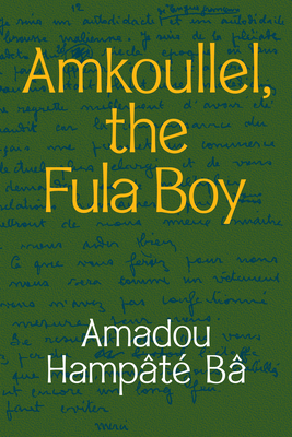 Amkoullel, the Fula Boy - B, Amadou Hampt, and Garane, Jeanne (Translated by)