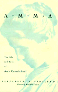 Amma: The Life and Words of Amy Carmichael - Skoglund, Elizabeth Ruth, and Bell, Ruth G (Designer), and Graham, Ruth Bell (Foreword by)