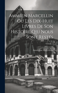 Ammien Marcellin Ou Les Dix-Huit Livres de Son Histoire Qiu Nous Sont Rest?s; Volume 2
