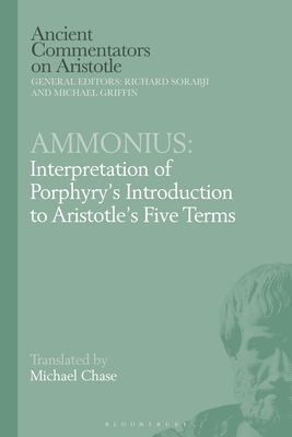 Ammonius: Interpretation of Porphyry's Introduction to Aristotle's Five Terms - Chase, Michael