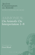 Ammonius: on Aristotle on Interpretation 1-8