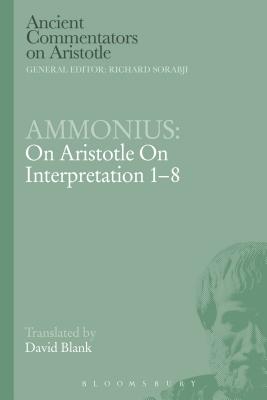 Ammonius: On Aristotle On Interpretation 1-8 - Blank, David L.