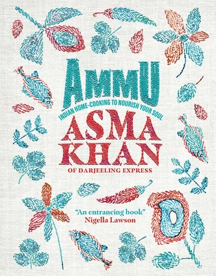 Ammu: Indian Home Cooking to Nourish Your Soul - Khan, Asma