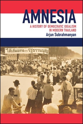 Amnesia: A History of Democratic Idealism in Modern Thailand - Subrahmanyan, Arjun