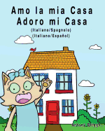 Amo la mia casa - Adoro mi Casa: Edizione Bilingue - Italiano/Spagnolo