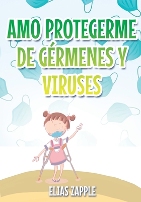 Amo Protegerme de G?rmenes Y Viruses - Zapple, Elias, and Vergara, Eunice (Illustrator), and Tern, Camila Ayala (Translated by)