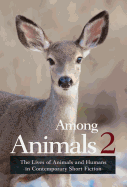 Among Animals 2: The Lives of Animals and Humans in Contemporary Short Fiction