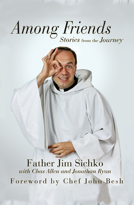 Among Friends: Stories from the Journey - Sichko, Jim, Father, and Ryan, Jonathan, and Besh, John, Chef (Foreword by)