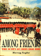 Among Friends: The Scots Guards, 1956-1993