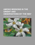 Among Missions in the Orient and Observations by the Way