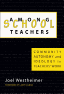 Among School Teachers: Community, Autonomy and Ideology in Teachers' Work