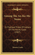 Among the An-Ko-Me-Nums: Or Flathead Tribes of Indians of the Pacific Coast (1907)