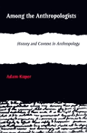 Among the Anthropologists: History and Context in Anthropology
