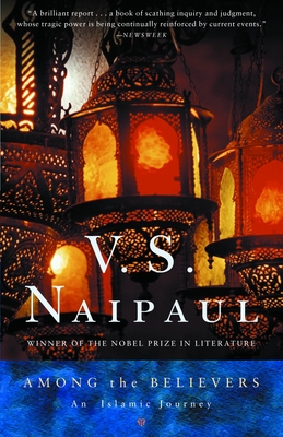 Among the Believers: An Islamic Journey - Naipaul, V S