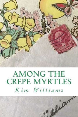Among the Crepe Myrtles - Williams, Kim