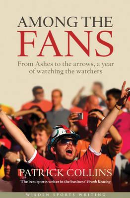 Among the Fans: From the Ashes to the arrows, a year of watching the watchers - Collins, Patrick