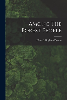 Among The Forest People - Pierson, Clara Dillingham