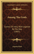 Among the Gods: Scenes of India, with Legends by the Way (1895)