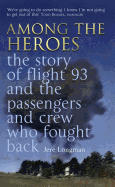 Among the Heroes: The True Story of United 93 and the Passengers and Crew Who Fought Back