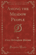 Among the Meadow People (Classic Reprint)