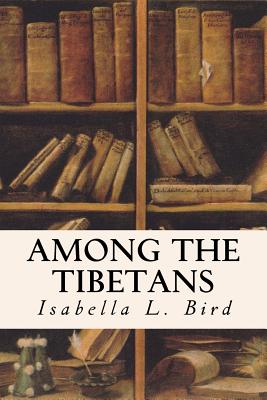 Among the Tibetans - Bird, Isabella L