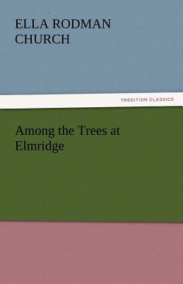 Among the Trees at Elmridge - Church, Ella Rodman