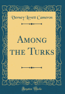 Among the Turks (Classic Reprint)