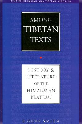 Among Tibetan Texts: History and Literature of the Himalayan Plateau - Smith, E Gene, and Schaeffer, Kurtis R (Editor), and Hopkins, Jeffrey, PH D (Foreword by)