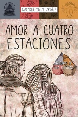 Amor a Cuatro Estaciones: El Diario De Una Ilusi?n - Ediciones, D?j? Vu (Editor), and Arrez, Nacarid Portal
