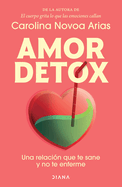 Amor Detox: Una Relacin Que Te Sane Y No Te Enferme / Detox Love: A Relationship That Heals You and Doesn't Make You Sick