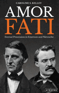 Amor Fati: Eternal Procession in Emerson and Nietzsche