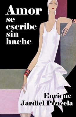 Amor Se Escribe Sin Hache - Jardiel Poncela, Enrique