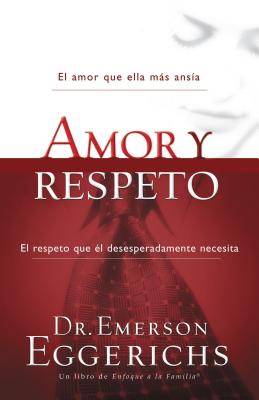 Amor y Respeto - Eggerichs, Emerson, Dr., PhD