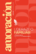 Amoraci?n: Liderazgo Familiar Un amor fuerte construye una familia fuerte