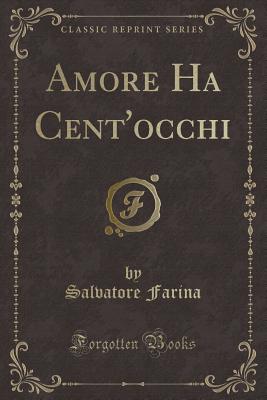 Amore Ha Cent'occhi (Classic Reprint) - Farina, Salvatore