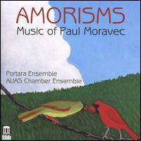 Amorisms: Music of Paul Moravec - ALIAS Chamber Ensemble; Alison Gooding (violin); Christopher Farrell (viola); Lee Levine (clarinet); Matt Walker (cello);...