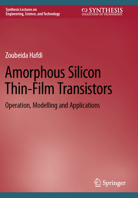 Amorphous Silicon Thin-Film Transistors: Operation, Modelling and Applications - Hafdi, Zoubeida